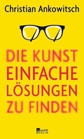 Cover: Die Kunst, einfache L&ouml;sungen zu finden - Rowohlt Berlin
