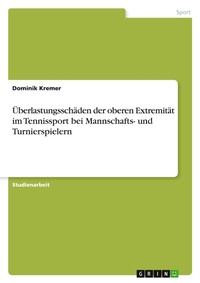 Abbildung von: UEberlastungsschaeden der oberen Extremitaet im Tennissport bei Mannschafts- und Turnierspielern - GRIN Verlag