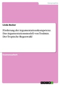 Cover: F&ouml;rderung der Argumentationskompetenz. Das Argumentationsmodell von Toulmin. Der Tropische Regenwald - GRIN Verlag