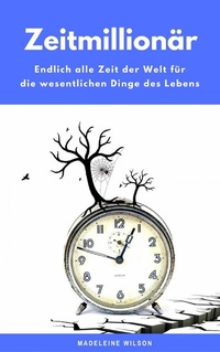 Abbildung von: Zeitmillionär: Endlich alle Zeit der Welt für die wesentlichen Dinge des Lebens - neobooks