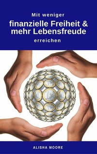 Abbildung von: Mit weniger finanzielle Freiheit & mehr Lebensfreude erreichen - neobooks