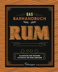 Abbildung von: Das Barhandbuch Rum - Naumann & Göbel