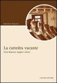 Abbildung von: La cattedra vacante. Ettore Majorana: ingegno e misteri - Script;Liguori