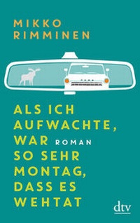 Abbildung von: Als ich aufwachte, war so sehr Montag, dass es wehtat - dtv