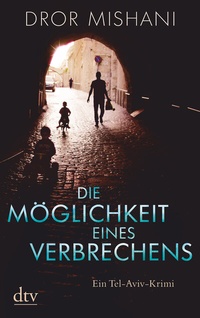 Abbildung von: Die Möglichkeit eines Verbrechens Avi Avraham ermittelt - dtv