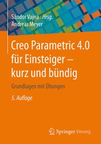 Abbildung von: Creo Parametric 4.0 für Einsteiger ? kurz und bündig - Springer Vieweg