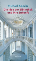 Cover: Die Idee der Bibliothek und ihre Zukunft - Wallstein