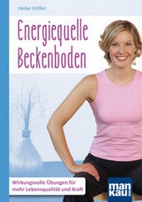 Abbildung von: Energiequelle Beckenboden. Kompakt-Ratgeber - Mankau Verlag