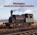 Cover: Wissington Portrait of an East Anglian Locomotive - Midland & Great Northern Joint Railway Society Ltd
