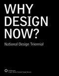 Cover: Why Design Now? National Design Triennial - Cooper-Hewitt Museum