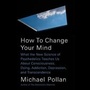 Cover: How to Change Your Mind - Books on Tape