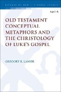 Cover: Old Testament Conceptual Metaphors and the Christology of Luke's Gospel - T.& T.Clark Ltd