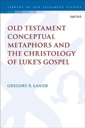 Cover: Old Testament Conceptual Metaphors and the Christology of Luke's Gospel - T.& T.Clark Ltd