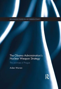 Enlarge image Cover: The Obama Administration's Nuclear Weapon Strategy - Routledge