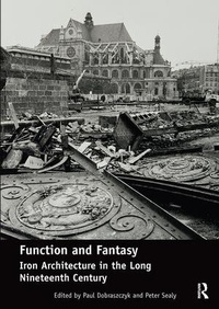Enlarge image Cover: Function and Fantasy: Iron Architecture in the Long Nineteenth Century - Routledge
