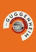 Cover: Guggenheim: Frank Lloyd Wright and the Making of ModernMuseum - Guggenheim Museum Publications,U.S.