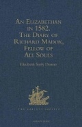 Cover: Elizabethan in 1582. The Diary of Richard An Madox, Fellow of All Souls - Hakluyt Society