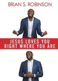 Cover: Jesus Loves You Right Where You Are - Xulon Press