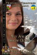 Cover: Fly Away Snow Goose, Canadian Historical Brides Northwest Territories and Nunavut - Bwl Publishing Inc.