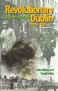 Cover: Revolutionary Dublin, 1912-1923 - The Collins Press