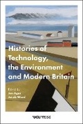Cover: Histories of Technology, the Environment and Modern Britain - UCL Press