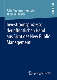 Abbildung von: Investitionsprozesse der öffentlichen Hand aus Sicht des New Public Management - Springer Gabler