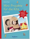 Cover: Mini-Projekte f&uuml;r die Kita: 3 - 6 Jahre - Kaufmann Verlag
