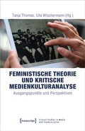 Cover: Feministische Theorie und Kritische Medienkulturanalyse - transcript