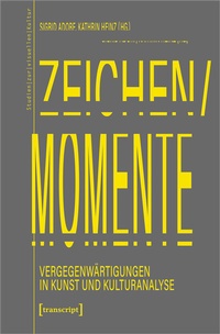 Abbildung von: Zeichen/Momente. Vergegenwärtigungen in Kunst und Kulturanalyse - transcript