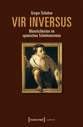 Cover: Vir inversus - M&auml;nnlichkeiten im spanischen Schelmenroman - transcript