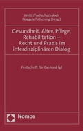 Cover: Gesundheit, Alter, Pflege, Rehabilitation - Recht und Praxis im interdisziplin&auml;ren Dialog - Nomos