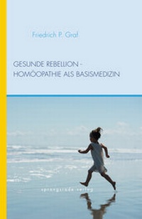 Abbildung von: Gesunde Rebellion - Homöopathie als Basismedizin - Sprangsrade-Verlag