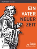 Cover: Ein Vater neuer Zeit - Universit&auml;tsstadt T&uuml;bingen - Stadtmuseum