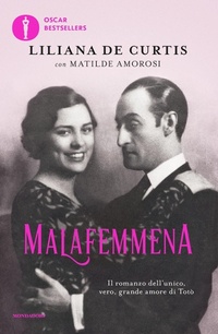 Abbildung von: Malafemmena. Il romanzo dell'unico, vero, grande amore di Totò - Oscar bestsellers;Mondadori