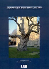 Enlarge image Cover: Excavations in Broad Street, Reading - Oxford Archaeology