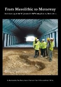 Enlarge image Cover: From Mesolithic to Motorway - Oxford Archaeology