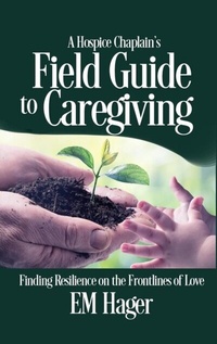 Abbildung von: A Hospice Chaplain's Fieldguide to Caregiving - same as contact