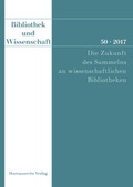 Cover: Bibliothek und Wissenschaft 50 (2017): Die Zukunft des Sammelns an wissenschaftlichen Bibliotheken - Harrassowitz Verlag