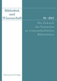 Abbildung von: Bibliothek und Wissenschaft 50 (2017): Die Zukunft des Sammelns an wissenschaftlichen Bibliotheken - Harrassowitz Verlag