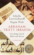 Cover: Abraham trifft Ibrah&icirc;m. Streifz&uuml;ge durch Bibel und Koran - Suhrkamp