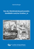 Cover: Von der Kleinkinderbewahranstaltskandidatin zum/zur Erzieher_in - Cuvillier Verlag