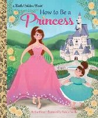 Enlarge image Cover: How to Be a Princess - Golden Books Publishing Company, Inc.
