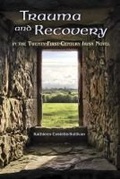 Cover: Trauma and Recovery in the Twenty-First-Century Irish Novel - Syracuse University Press