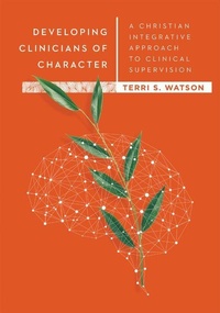 Enlarge image Cover: Developing Clinicians of Character - A Christian Integrative Approach to Clinical Supervision - IVP Academic