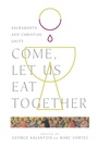 Cover: Come, Let Us Eat Together - Sacraments and Christian Unity - IVP Academic