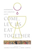 Cover: Come, Let Us Eat Together - Sacraments and Christian Unity - IVP Academic