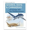 Cover: Field Guide to Sharks, Rays and Chimaeras of Europe and the Mediterranean - Wild Nature Press