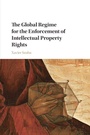 Cover: The Global Regime for the Enforcement of Intellectual Property Rights - Cambridge University Press