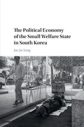 Cover: The Political Economy of the Small Welfare State in South Korea - Cambridge University Press