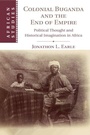 Cover: Colonial Buganda and the End of Empire - Cambridge University Press